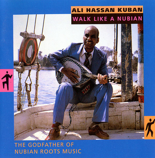 Walk Like A Nubian - The Godfather Of Nubian Roots Music - Ali Hassan Kuban