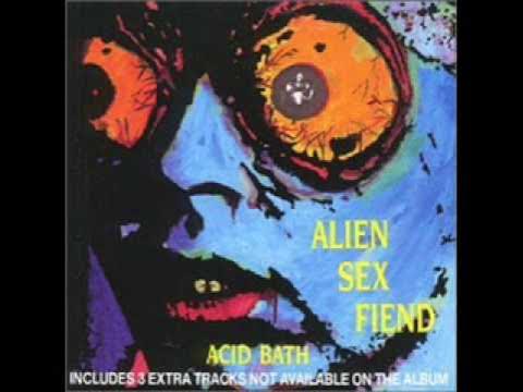 Acid Bath - Alien Sex Fiend