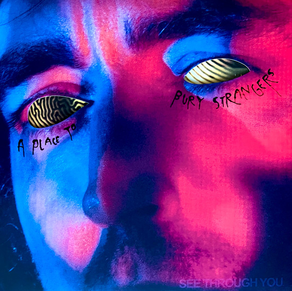 See Through You - A Place to Bury Strangers